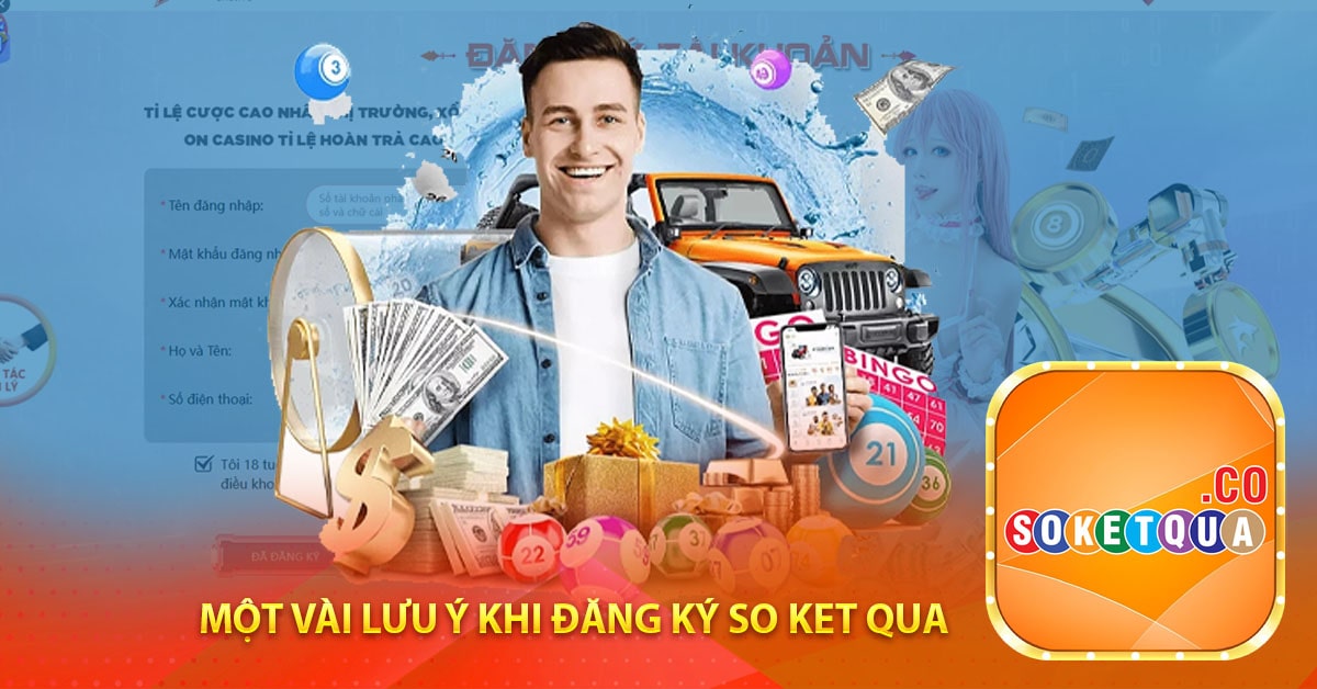 Một vài lưu ý khi đăng ký so ket qua-min