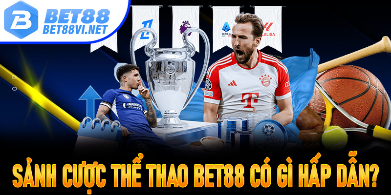 Sảnh cược thể thao Bet88 có gì hấp dẫn?