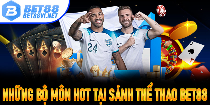 Những bộ môn hot tại sảnh thể thao Bet88