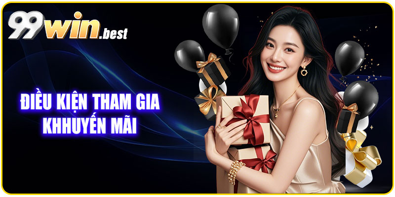 Điều kiện và lưu ý khi tham gia khuyến mãi 99WIN
