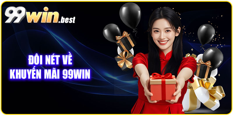 Đôi nét về khuyến mãi 99WIN
