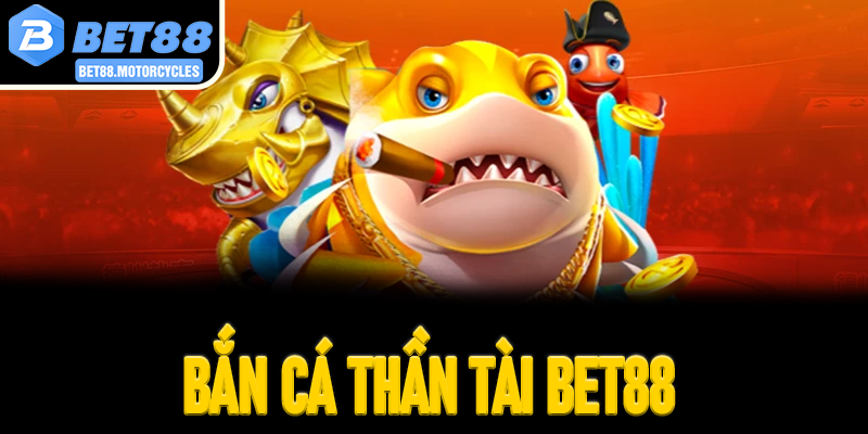 Bắn Cá Thần Tài Bet88